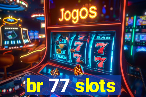 br 77 slots